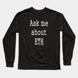 Ask me about Eth cryptocurrency Long Sleeve T-Shirt